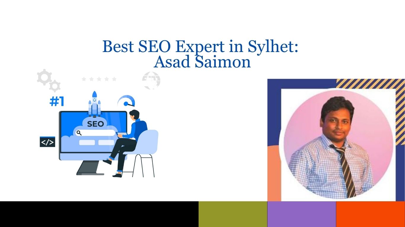 Best SEO Expert in Sylhet: Asad Saimon