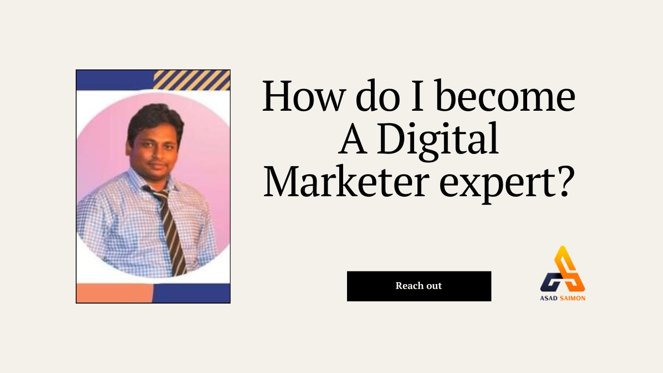 How do I become a Digital marketer expert?